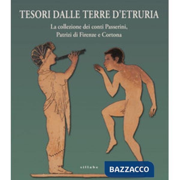 Tesori dalle terre d'Etruria. La collezione dei conti Passerini, Patrizi di Firenze e Cortona. Catalogo della mostra (Firenze, 2
