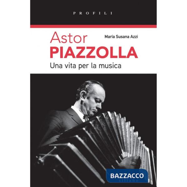 Astor Piazzolla una vita per la musica