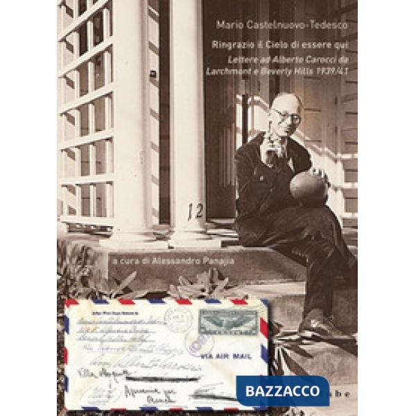 Ringrazio il cielo di essere qui. Lettere ad Alberto Carocci da Larchmond e Beverly Hills 1939/41