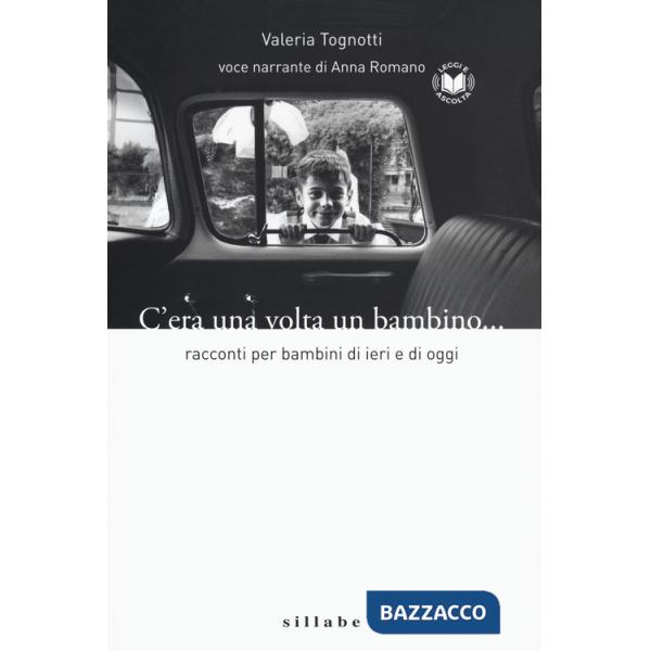 C'era una volta un bambino. Racconti per bambini di ieri e di oggi letto da Anna Romano