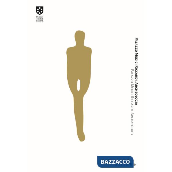 Palazzo Medici Riccardi. Archeologia. Palazzo Medici Riccardi. Archaeology. Ediz. italiana e inglese