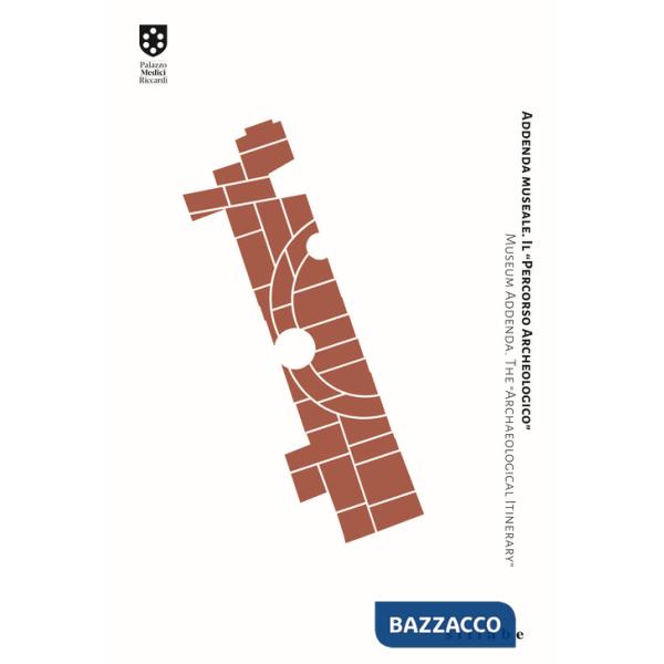 Addenda museale. Il "Percorso Archeologico". Museum Addenda. The "Archaeological Itinerary". Ediz. italiana e inglese