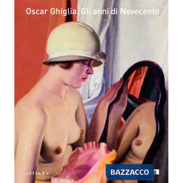 Oscar Ghiglia. Gli anni di Novecento. Catalogo della mostra (Firenze, 7 aprile - 13 settembre 2022)