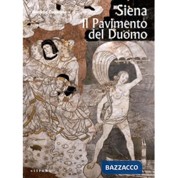 Siena. Il pavimento del Duomo. Ediz. illustrata