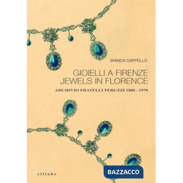 Gioielli a Firenze-Jewels in Florence. Archivio fratelli Peruzzi 1880-1970. Ediz. bilingue