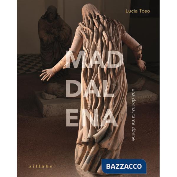 Maddalena, una donna, tante donne. Ediz. a colori