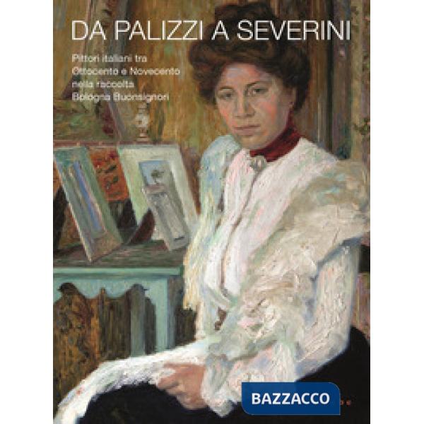 Da Palizzi a Severini. Pittori italiani tra Ottocento e Novecento nella raccolta Bologna Buonsignori