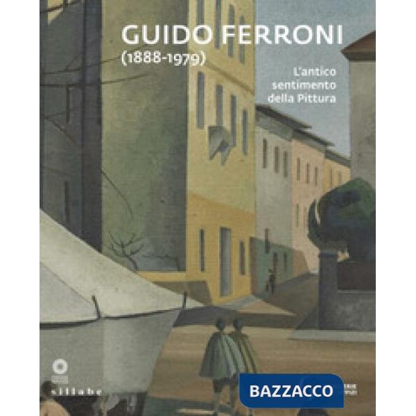 Guido Ferroni (1888-1979). L'antico sentimento della pittura