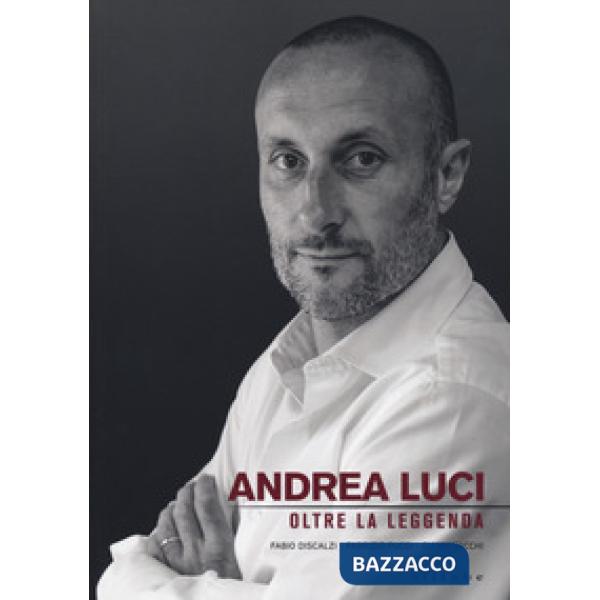 Andrea Luci. Oltre la leggenda