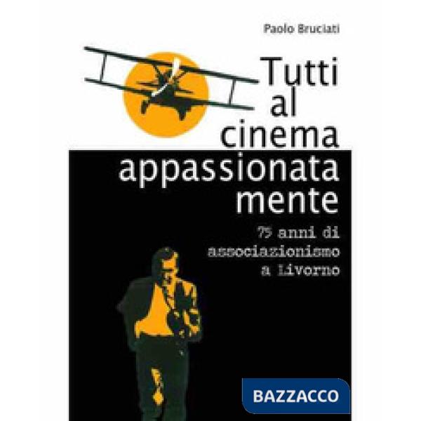 Tutti al cinema appassionatamente. 75 anni di associazionismo a Livorno