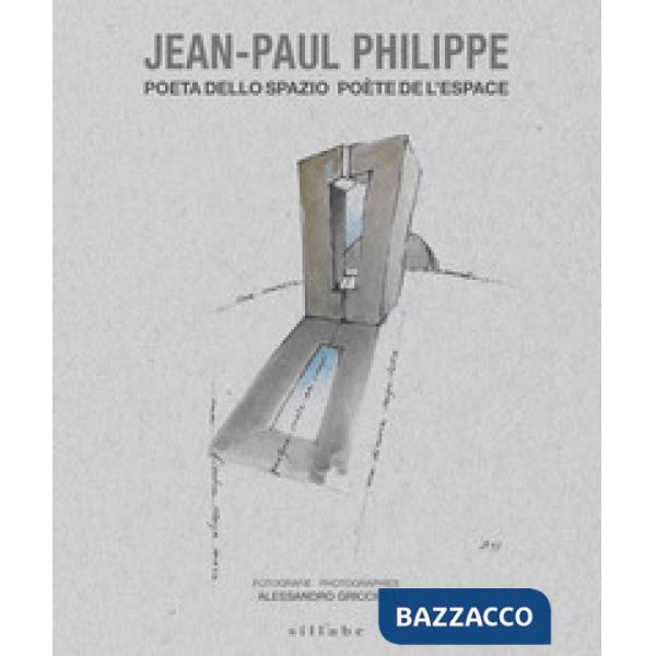 Jean-Paul Philippe. Poeta dello spazio-Poète de l'espace. Ediz. illustrata