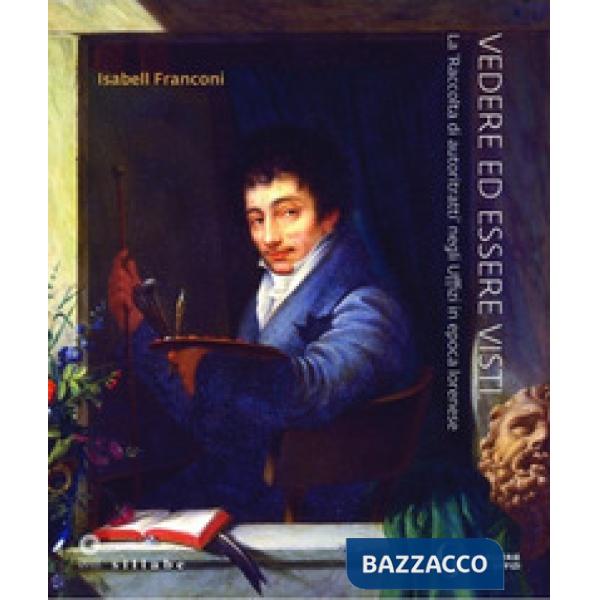 Vedere ed essere visti. La 'raccolta di autoritratti' negli Uffizi in epoca lorenese