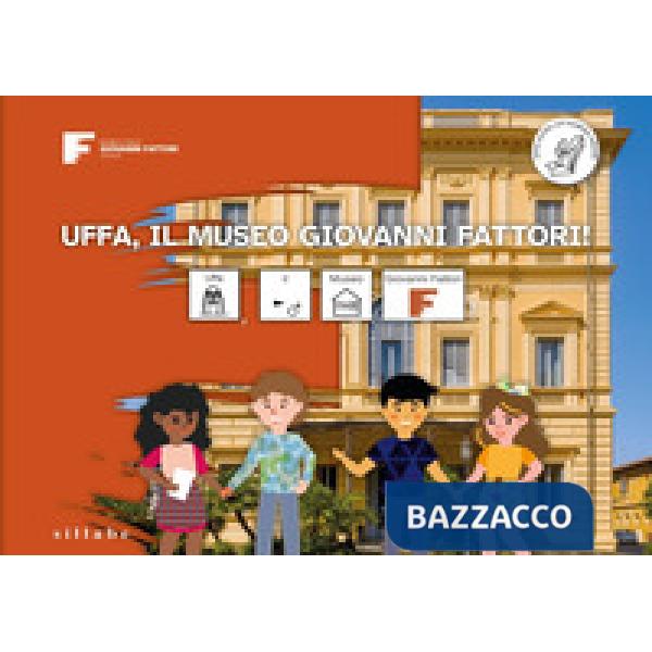 Uffa, il museo Giovanni Fattori! Ediz. CAA