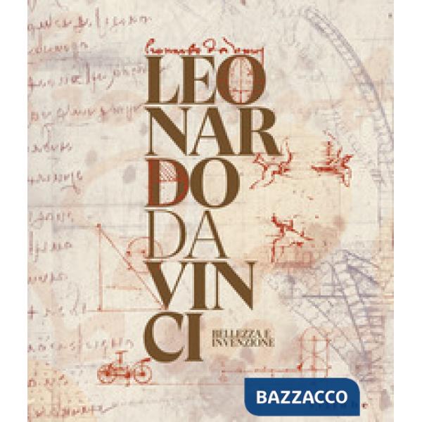 Leonardo Da Vinci. Bellezza e invenzione. Ediz. illustrata