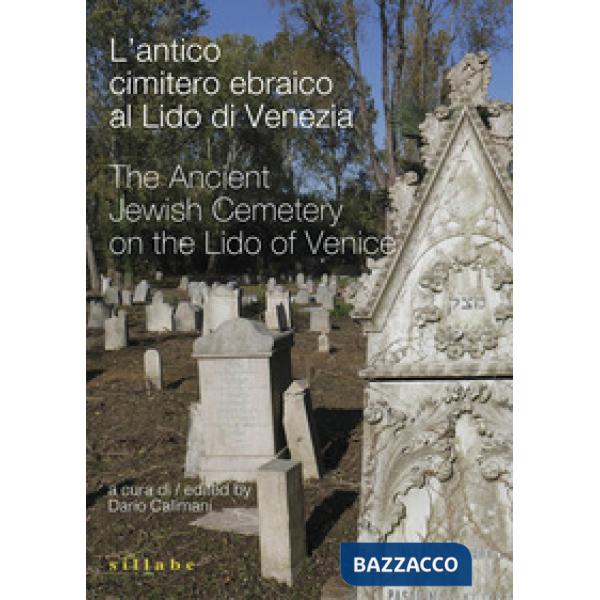 Antico cimitero ebraico al Lido di Venezia-The Ancient Jewish Cemetery on the Lido of Venice. Ediz. bilingue (L')