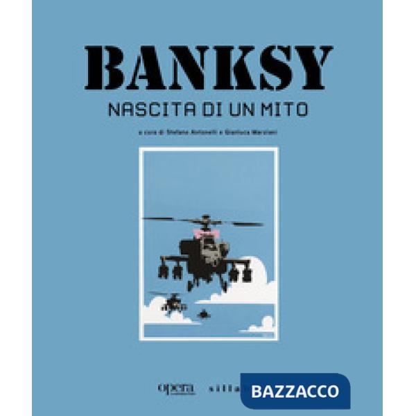 Banksy. Nascita di un mito. Catalogo della mostra (Castelfiorentino, 15 giugno-3 novembre 2024)