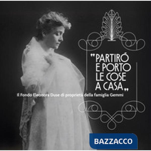 «Partirò e porto le cose a casa». Il Fondo Eleonora Duse di proprietà della famiglia Gemmi