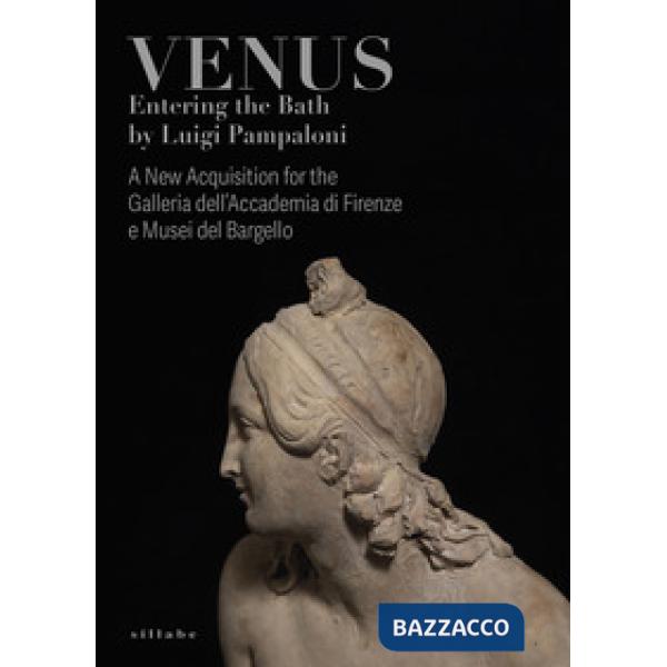 Venus entering the bath by Luigi Pampaloni. A new acquisition for the Galleria dell'Accademia di Firenze e Musei del Bargello. E