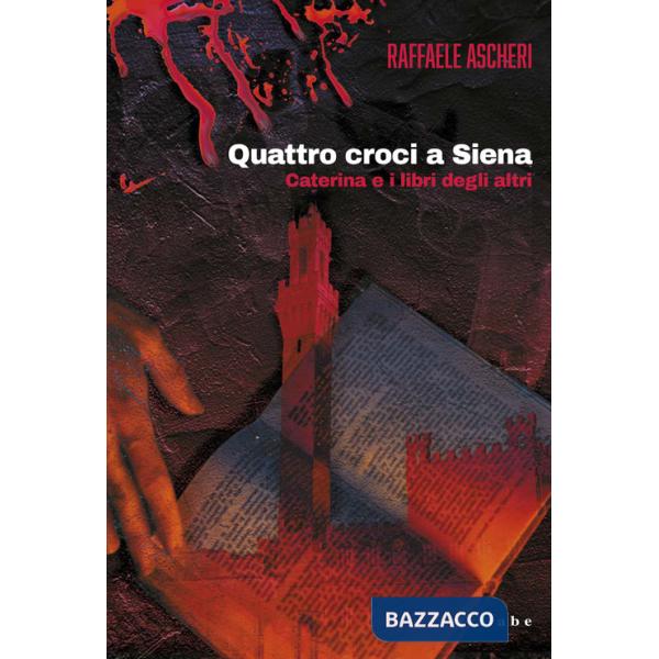Quattro croci a Siena. Caterina e i libri degli altri