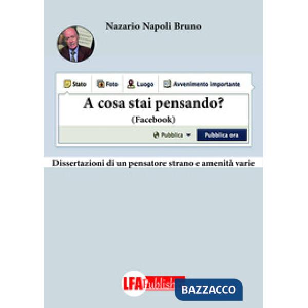 A cosa stai pensando ? Facebook. Dissertazione di un pensatore strano e amenità 
