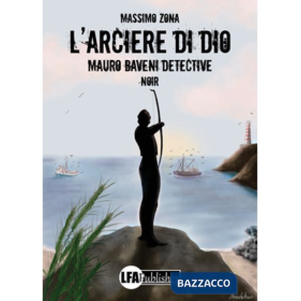 Arciere di Dio. Mauro Baveni Detective (L')