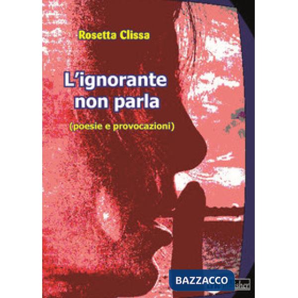 Ignorante non parla (poesie e provocazioni) (L')