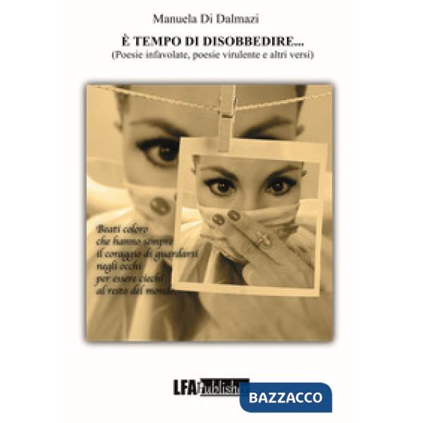 È tempo di disobbedire... Poesie infavolate, poesie virulente e altri versi