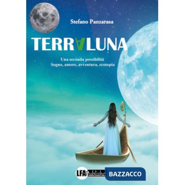 Terraluna. Una seconda possibilità. Sogno, amore, avventura, ecotopia