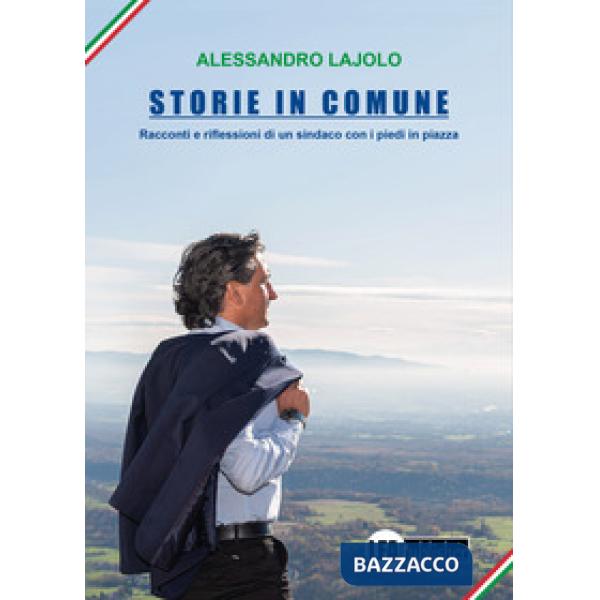 Storie in Comune. Racconti e riflessioni di un sindaco con i piedi in piazza