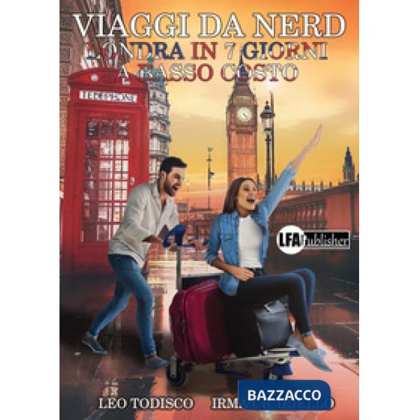 Viaggi da nerd. Londra in 7 giorni a basso costo