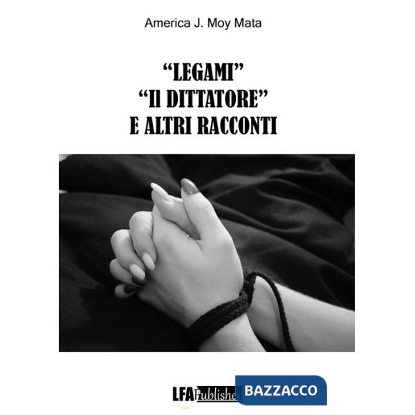 «Legami» «Il dittatore» e altri racconti