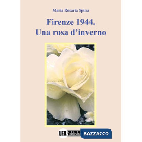Firenze 1944. Una rosa d'inverno