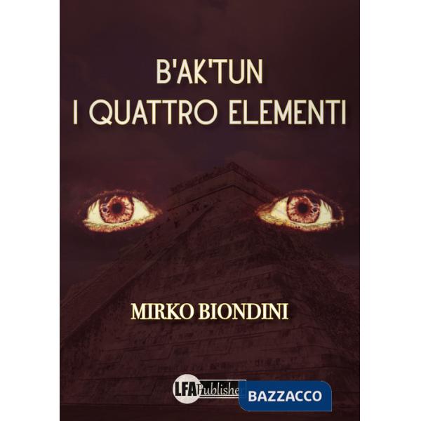 B'ak'tun. I quattro elementi