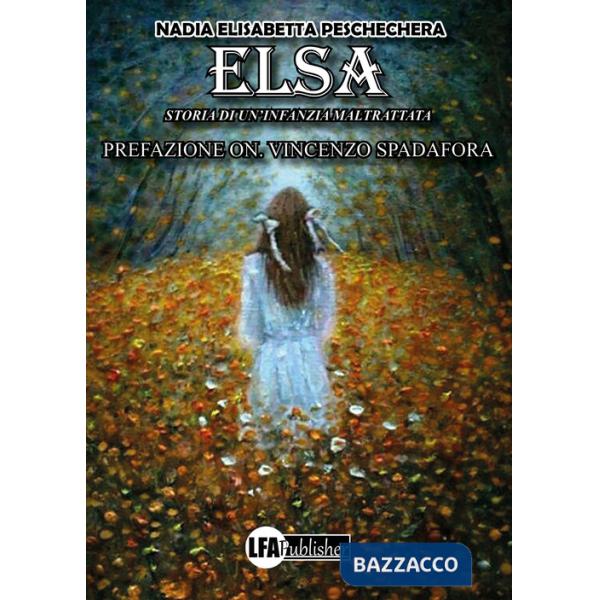 Elsa. Storia di un'infanzia maltrattata