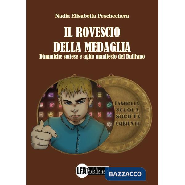 Rovescio della medaglia. Dinamiche sottese e agito manifesto del bullismo (Il)