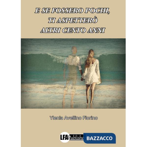 E se fossero pochi, ti aspetterò altri cento anni