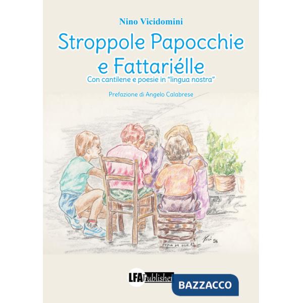 Stroppole papocchie e fattariélle. Con cantilene e poesie in «lingua nostra»