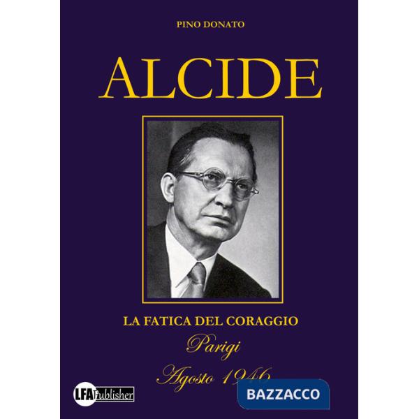 Alcide. La fatica del coraggio