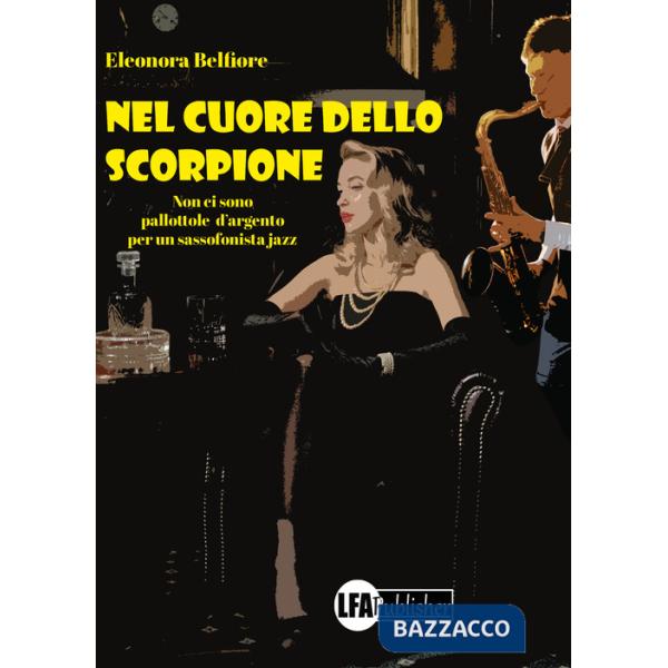 Nel cuore dello scorpione. Non ci sono pallottole d'argento per un sassofonista jazz