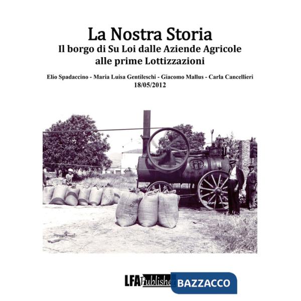 Nostra storia. Il borgo di Su Loi dalle aziende agricole alle prime lottizzazioni (La)