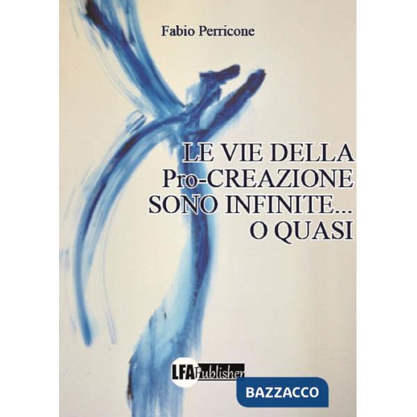 Vie della pro-creazione sono infinite... o quasi (Le)