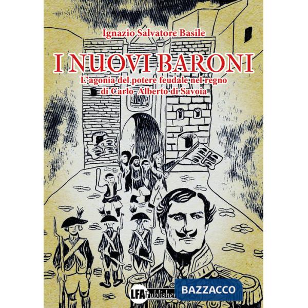 Nuovi baroni. L'agonia del potere feudale nel regno di Carlo Alberto di Savoia (I)