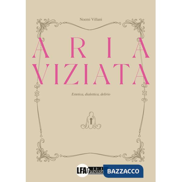 Aria viziata. Estetica, dialettica, delirio
