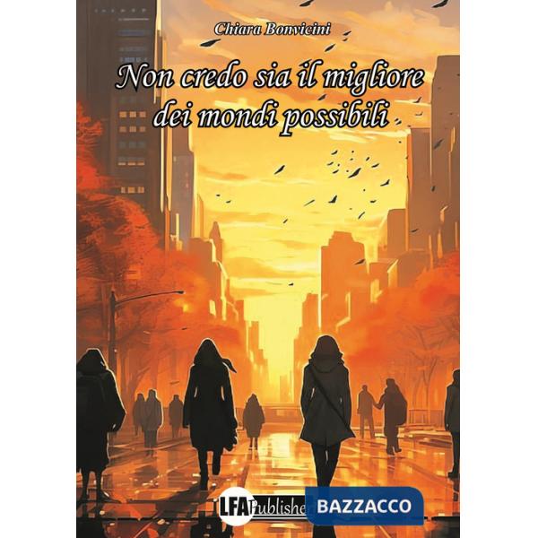 Non credo sia il migliore dei mondi possibili