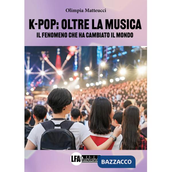 K-Pop Oltre la musica. Il fenomeno che ha cambiato il mondo