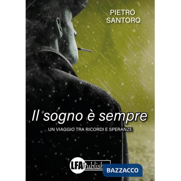 Sogno è sempre. Un viaggio tra ricordi e speranze (Il)