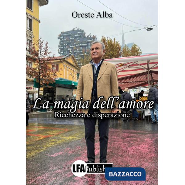 Magia dell'amore. Ricchezza e disperazione (La)