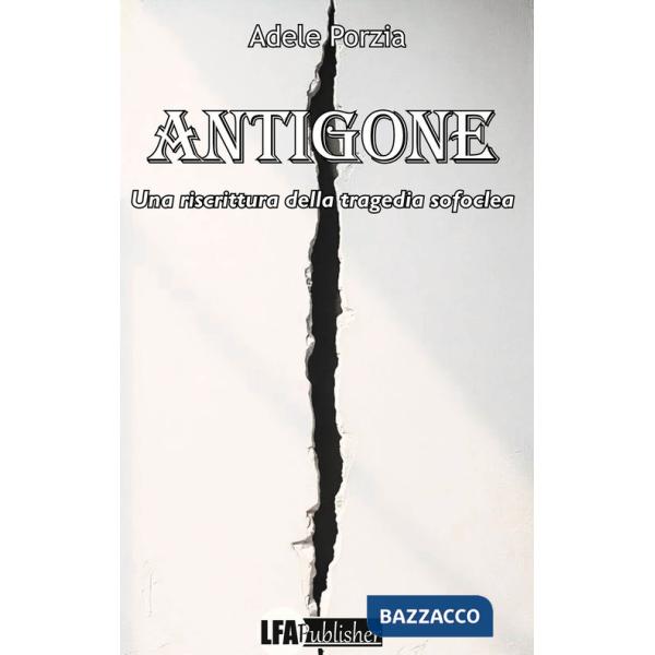 Antigone. Una riscrittura della tragedia Sofoclea