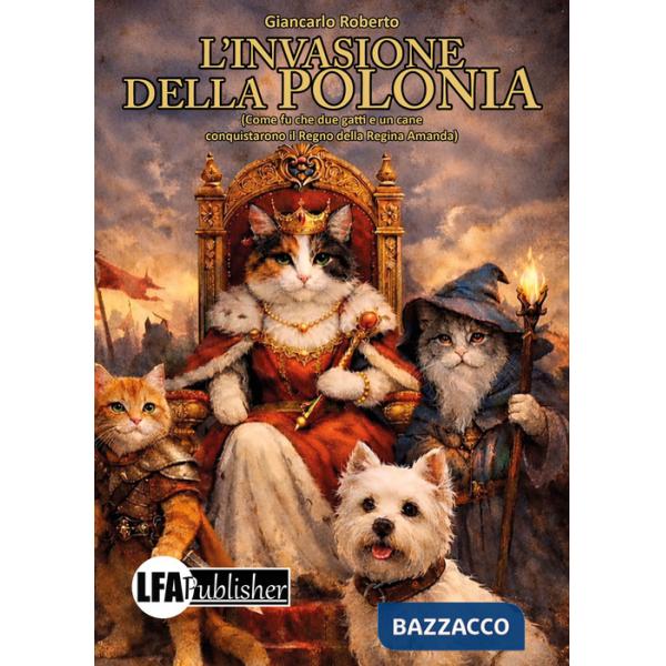 Invasione della Polonia. Come fu che due gatti e un cane conquistarono il Regno della Regina Amanda (L')