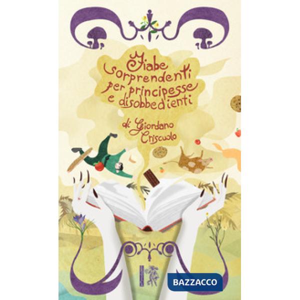 Fiabe sorprendenti per principesse e disobbedienti. Ediz. a caratteri grandi